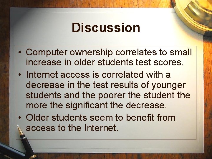 Discussion • Computer ownership correlates to small increase in older students test scores. •