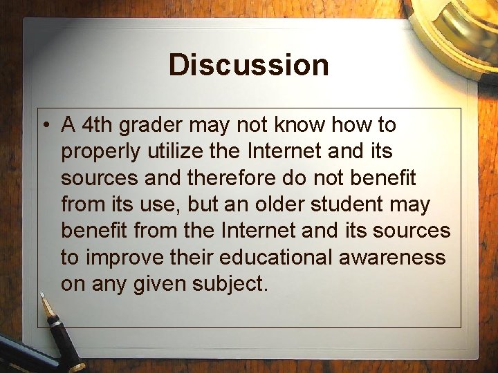 Discussion • A 4 th grader may not know how to properly utilize the