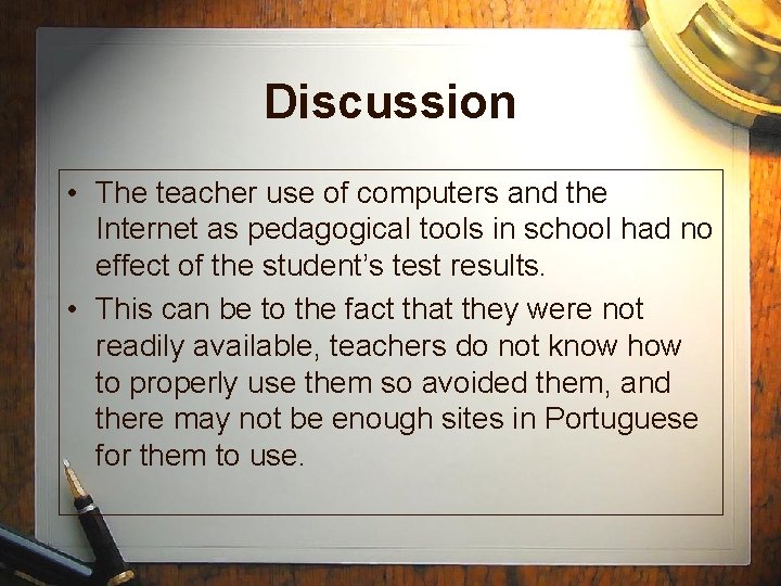 Discussion • The teacher use of computers and the Internet as pedagogical tools in