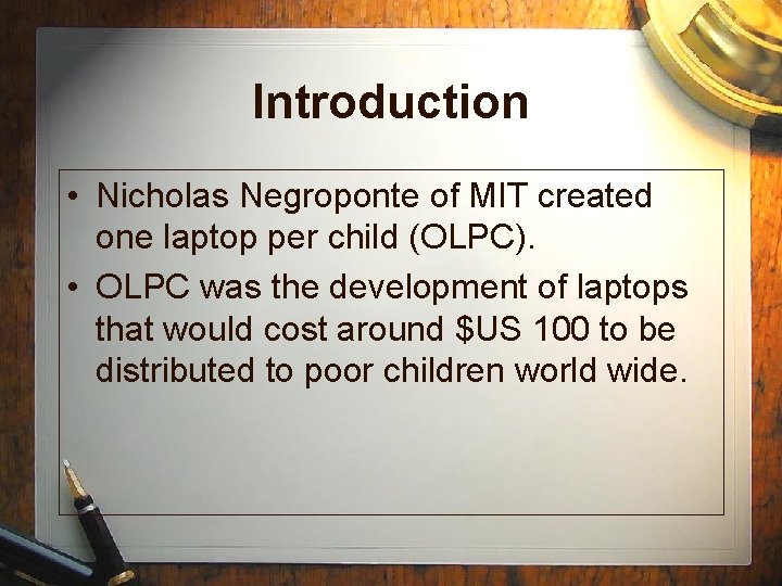 Introduction • Nicholas Negroponte of MIT created one laptop per child (OLPC). • OLPC