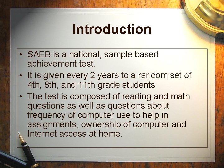 Introduction • SAEB is a national, sample based achievement test. • It is given