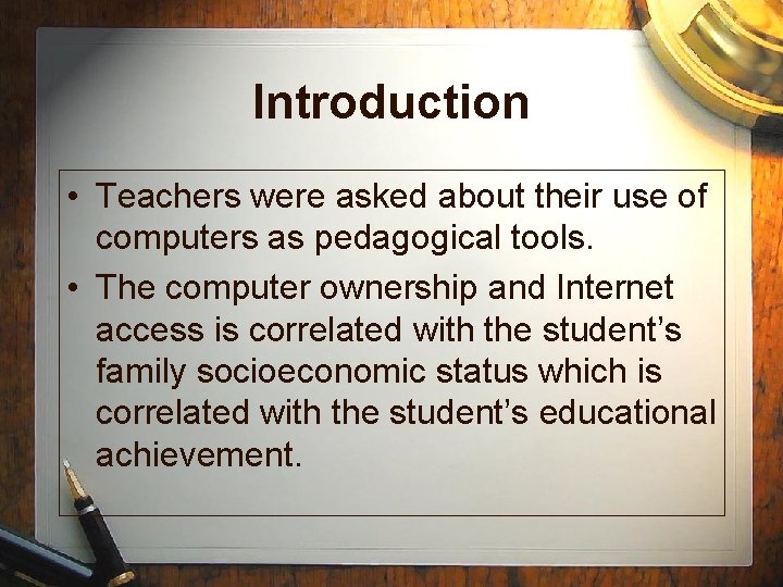 Introduction • Teachers were asked about their use of computers as pedagogical tools. •