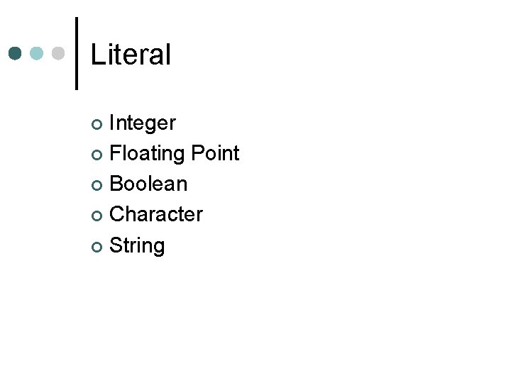 Literal Integer ¢ Floating Point ¢ Boolean ¢ Character ¢ String ¢ Literal Integer ¢ Floating Point ¢ Boolean ¢ Character ¢ String ¢