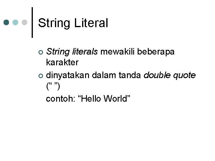 String Literal String literals mewakili beberapa karakter ¢ dinyatakan dalam tanda double quote (“ String Literal String literals mewakili beberapa karakter ¢ dinyatakan dalam tanda double quote (“