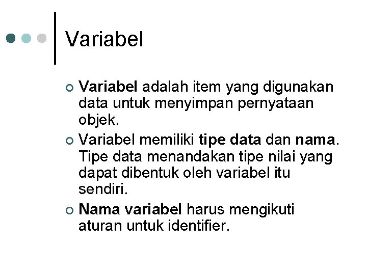 Variabel adalah item yang digunakan data untuk menyimpan pernyataan objek. ¢ Variabel memiliki tipe Variabel adalah item yang digunakan data untuk menyimpan pernyataan objek. ¢ Variabel memiliki tipe