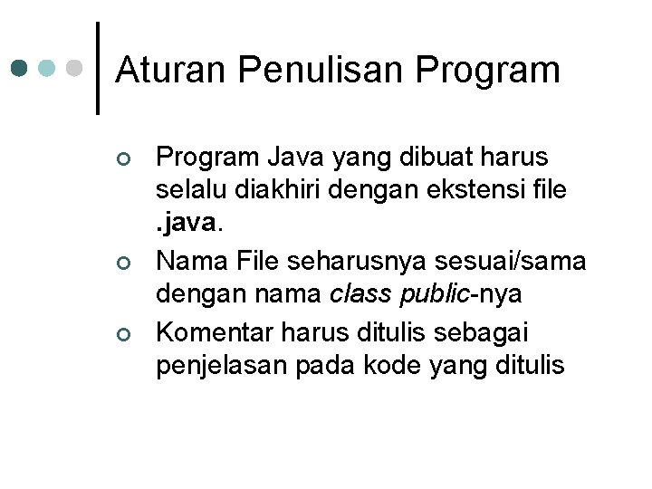 Aturan Penulisan Program ¢ ¢ ¢ Program Java yang dibuat harus selalu diakhiri dengan Aturan Penulisan Program ¢ ¢ ¢ Program Java yang dibuat harus selalu diakhiri dengan