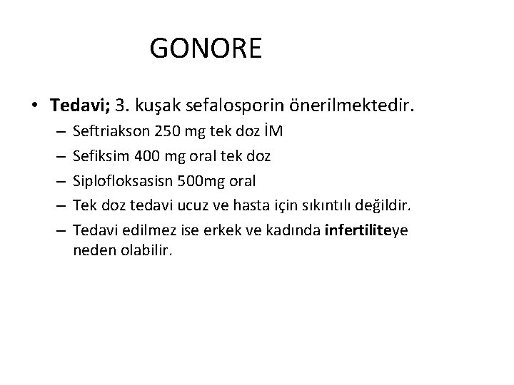 GONORE • Tedavi; 3. kuşak sefalosporin önerilmektedir. – – – Seftriakson 250 mg tek