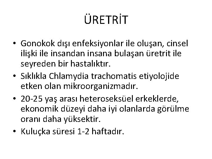 ÜRETRİT • Gonokok dışı enfeksiyonlar ile oluşan, cinsel ilişki ile insandan insana bulaşan üretrit