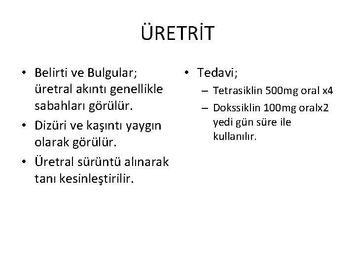 ÜRETRİT • Belirti ve Bulgular; • Tedavi; üretral akıntı genellikle – Tetrasiklin 500 mg