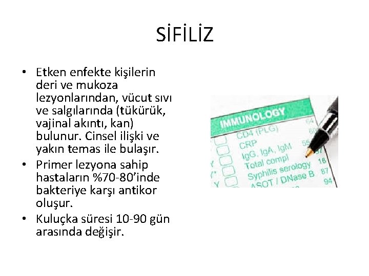 SİFİLİZ • Etken enfekte kişilerin deri ve mukoza lezyonlarından, vücut sıvı ve salgılarında (tükürük,