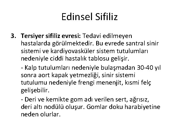 Edinsel Sifiliz 3. Tersiyer sifiliz evresi: Tedavi edilmeyen hastalarda görülmektedir. Bu evrede santral sinir