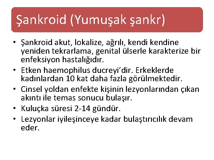 Şankroid (Yumuşak şankr) • Şankroid akut, lokalize, ağrılı, kendine yeniden tekrarlama, genital ülserle karakterize