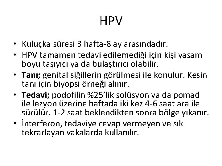 HPV • Kuluçka süresi 3 hafta-8 ay arasındadır. • HPV tamamen tedavi edilemediği için