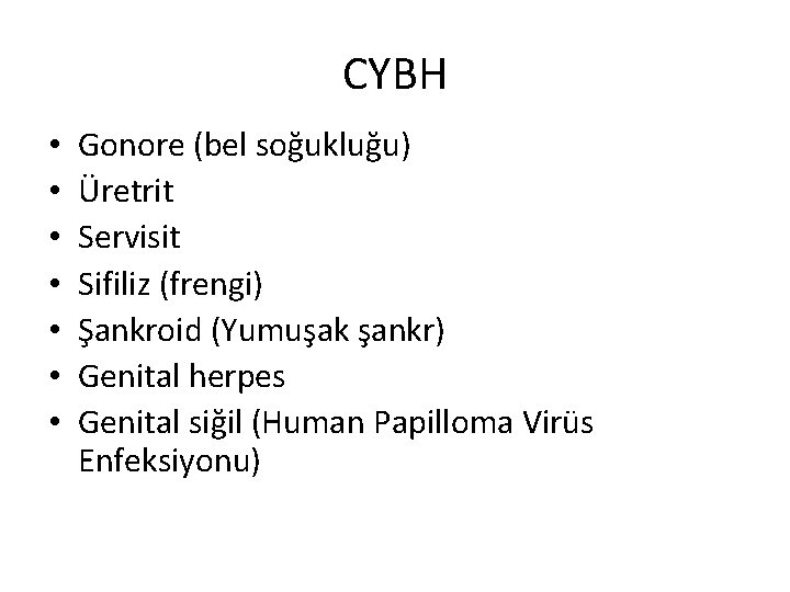 CYBH • • Gonore (bel soğukluğu) Üretrit Servisit Sifiliz (frengi) Şankroid (Yumuşak şankr) Genital