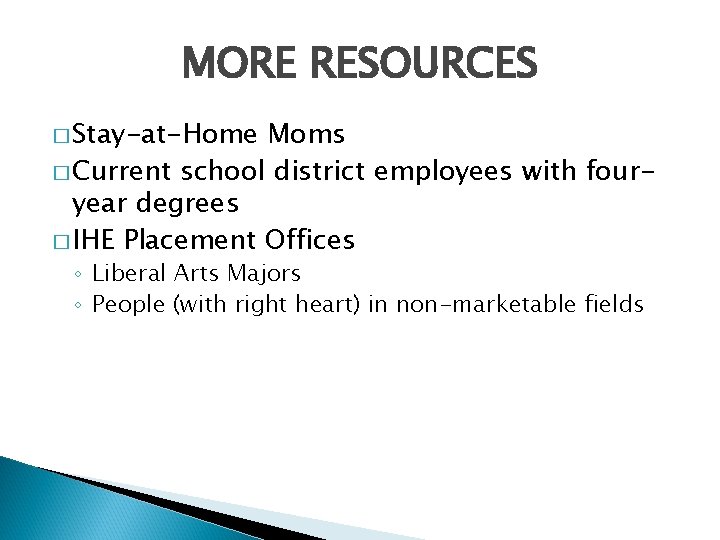 MORE RESOURCES � Stay-at-Home Moms � Current school district employees with fouryear degrees �