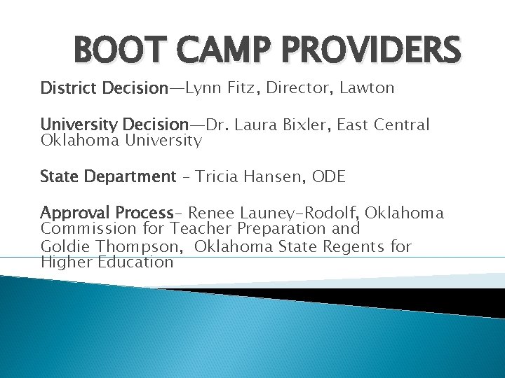 BOOT CAMP PROVIDERS District Decision—Lynn Fitz, Director, Lawton University Decision—Dr. Laura Bixler, East Central