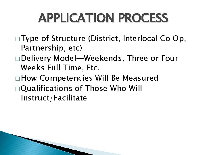 APPLICATION PROCESS � Type of Structure (District, Interlocal Co Op, Partnership, etc) � Delivery