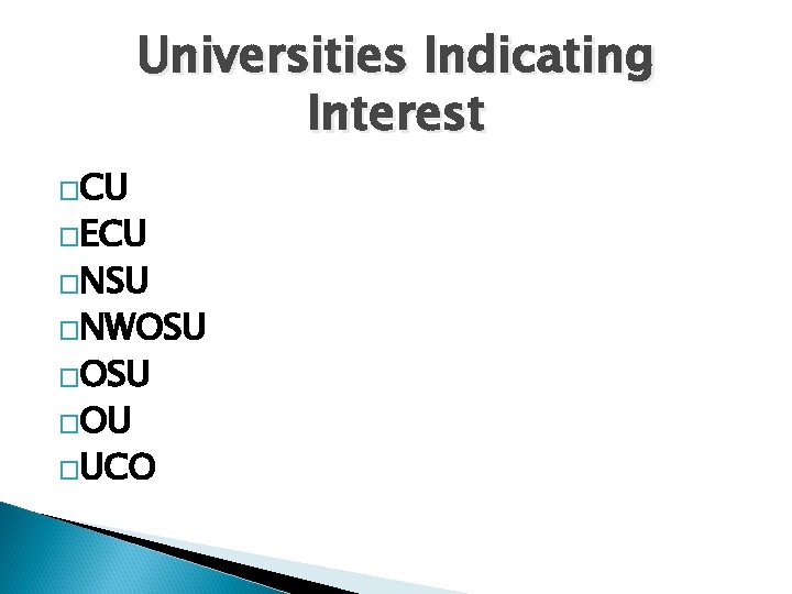 Universities Indicating Interest �CU �ECU �NSU �NWOSU �OU �UCO 