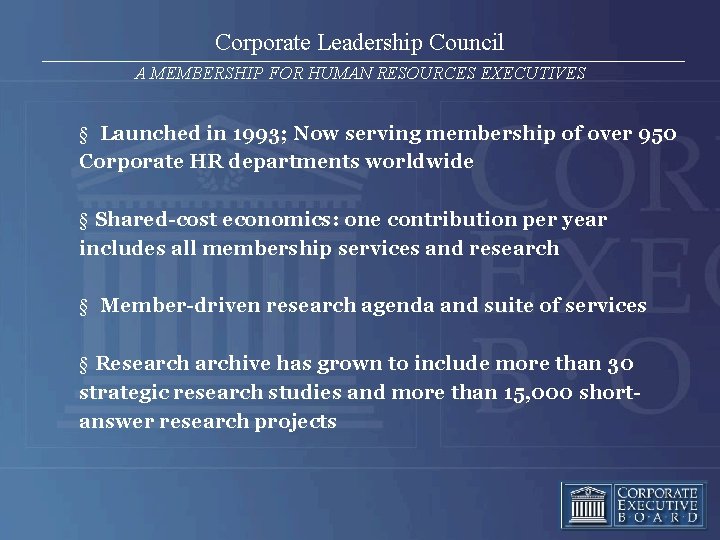 Corporate Leadership Council A MEMBERSHIP FOR HUMAN RESOURCES EXECUTIVES § Launched in 1993; Now