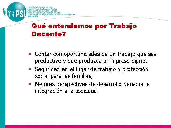Qué entendemos por Trabajo Decente? § Contar con oportunidades de un trabajo que sea