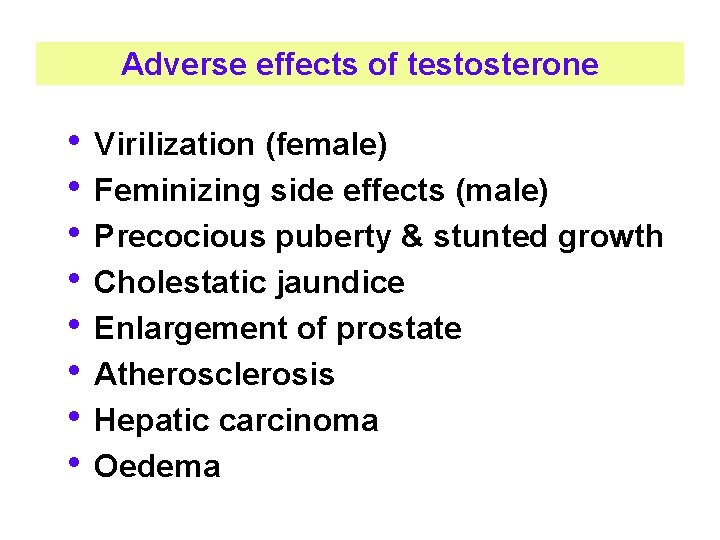 Adverse effects of testosterone • Virilization (female) • Feminizing side effects (male) • Precocious