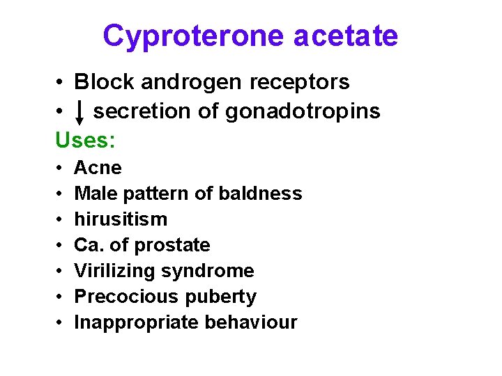 Cyproterone acetate • Block androgen receptors • secretion of gonadotropins Uses: • • Acne