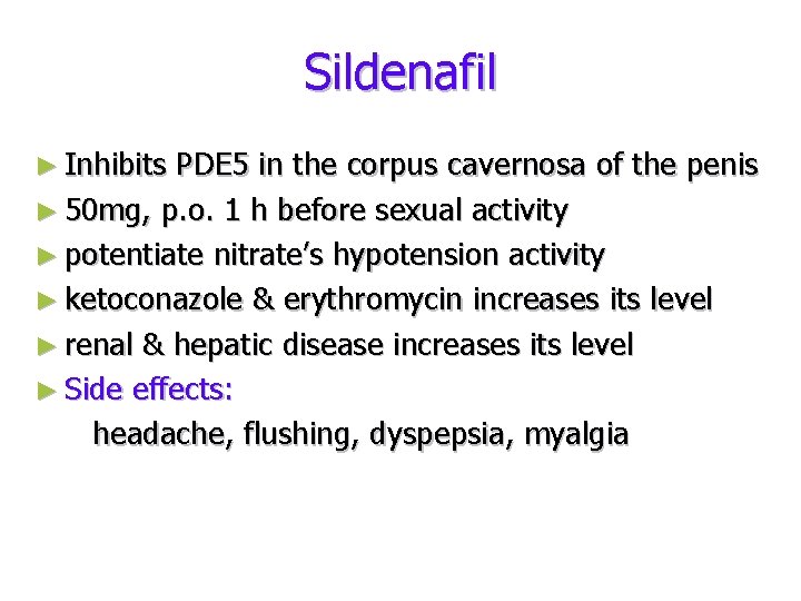 Sildenafil ► Inhibits PDE 5 in the corpus cavernosa of the penis ► 50