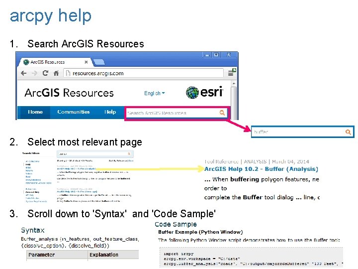 arcpy help 1. Search Arc. GIS Resources 2. Select most relevant page 3. Scroll