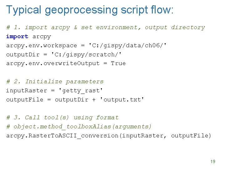 Typical geoprocessing script flow: # 1. import arcpy & set environment, output directory import