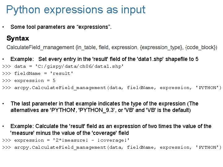 Python expressions as input • Some tool parameters are “expressions”. • Example: Set every