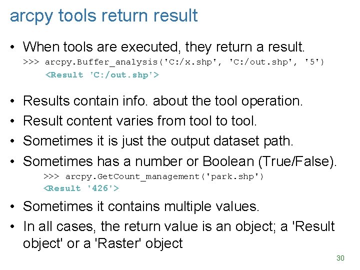 arcpy tools return result • When tools are executed, they return a result. >>>