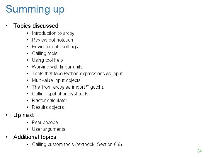 Summing up • Topics discussed • • • Introduction to arcpy Review dot notation