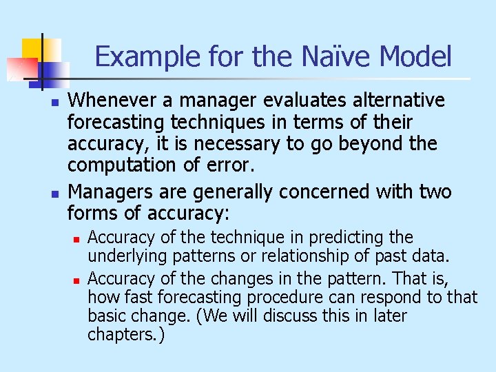 Example for the Naïve Model n n Whenever a manager evaluates alternative forecasting techniques