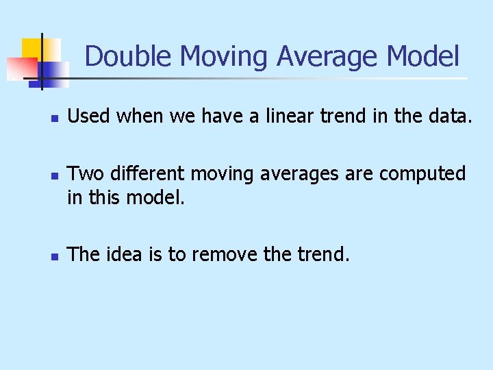 Double Moving Average Model n n n Used when we have a linear trend