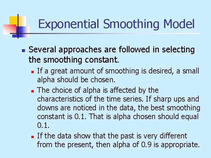 Exponential Smoothing Model n Several approaches are followed in selecting the smoothing constant. n