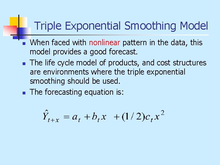 Triple Exponential Smoothing Model n n n When faced with nonlinear pattern in the