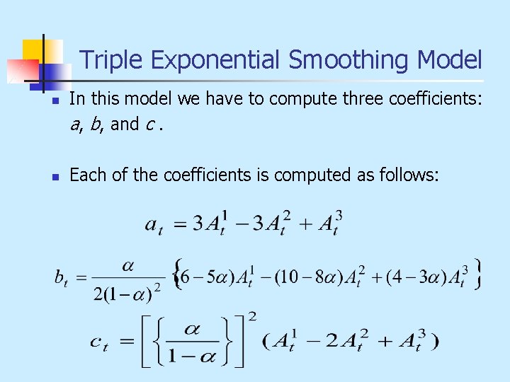 Triple Exponential Smoothing Model n n In this model we have to compute three