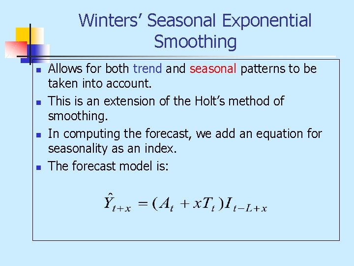 Winters’ Seasonal Exponential Smoothing n n Allows for both trend and seasonal patterns to