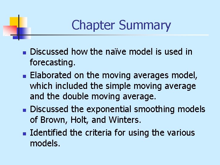 Chapter Summary n n Discussed how the naïve model is used in forecasting. Elaborated