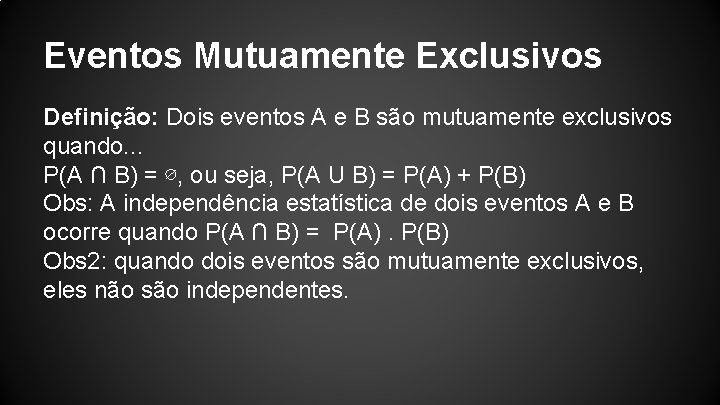 Eventos Mutuamente Exclusivos Definição: Dois eventos A e B são mutuamente exclusivos quando. .
