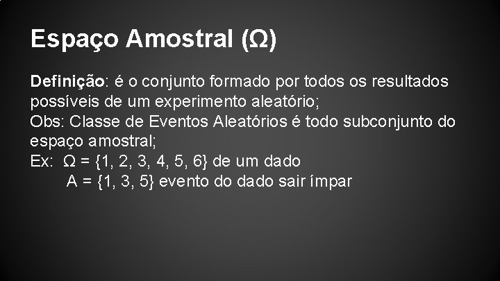 Espaço Amostral (Ω) Definição: é o conjunto formado por todos os resultados possíveis de