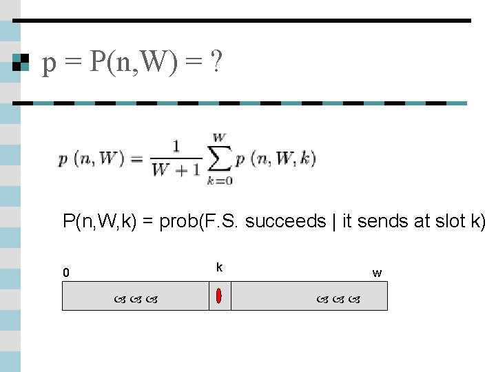 p = P(n, W) = ? P(n, W, k) = prob(F. S. succeeds |