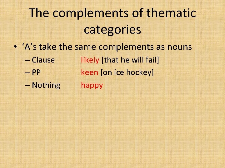 The complements of thematic categories • ‘A’s take the same complements as nouns –
