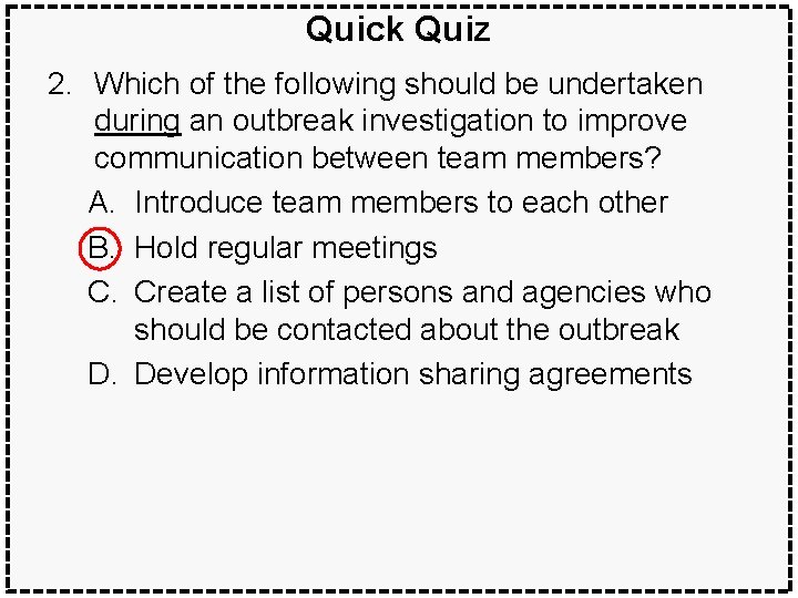 Quick Quiz 2. Which of the following should be undertaken during an outbreak investigation