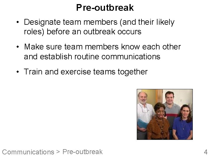 Pre-outbreak • Designate team members (and their likely roles) before an outbreak occurs •