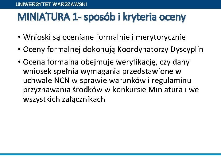 UNIWERSYTET WARSZAWSKI MINIATURA 1 - sposób i kryteria oceny • Wnioski są oceniane formalnie