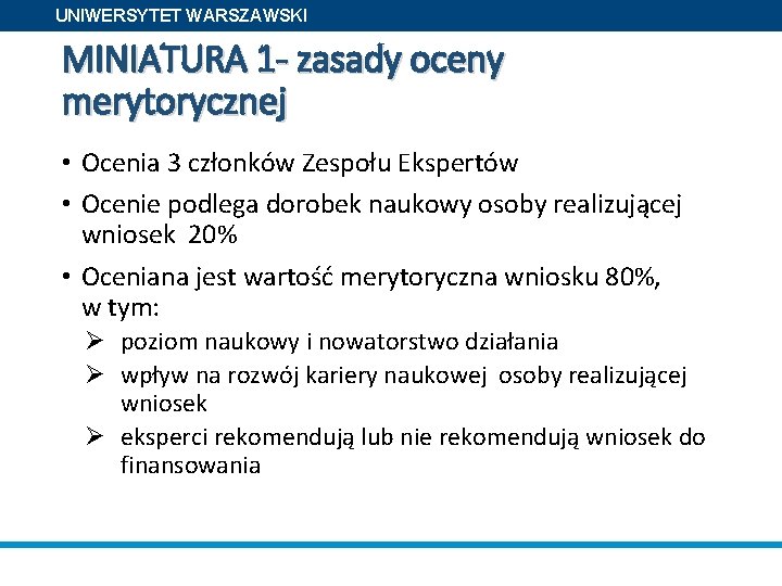 UNIWERSYTET WARSZAWSKI MINIATURA 1 - zasady oceny merytorycznej • Ocenia 3 członków Zespołu Ekspertów