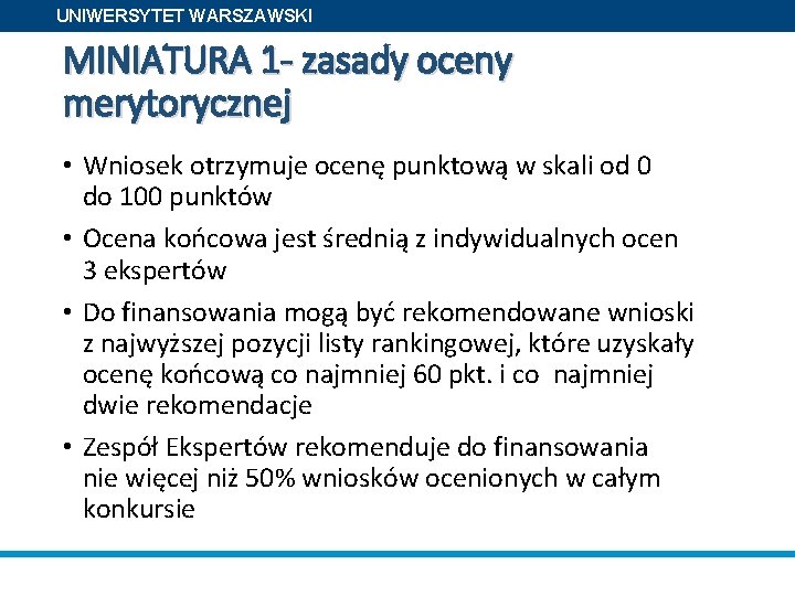 UNIWERSYTET WARSZAWSKI MINIATURA 1 - zasady oceny merytorycznej • Wniosek otrzymuje ocenę punktową w