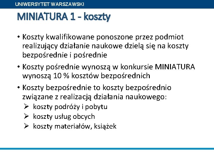 UNIWERSYTET WARSZAWSKI MINIATURA 1 - koszty • Koszty kwalifikowane ponoszone przez podmiot realizujący działanie