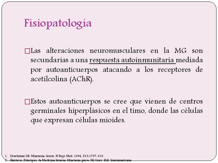 Fisiopatología �Las alteraciones neuromusculares en la MG son secundarias a una respuesta autoinmunitaria mediada